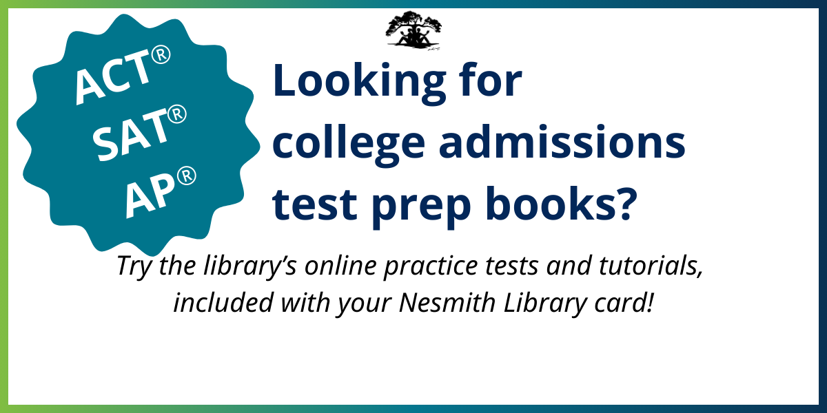 Looking for college admissions test prep books? Try the library's online practice tests and tutorials, included with your Nesmith Library card!