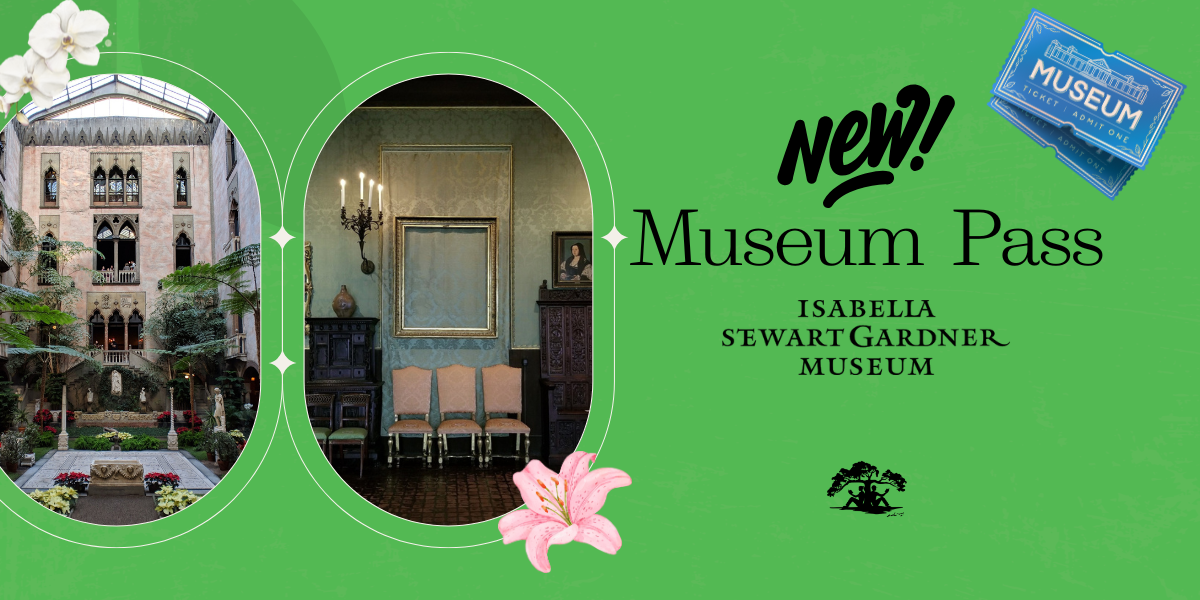 NEW! Museum pass for the Isabella Stewart Gardner Museum! 