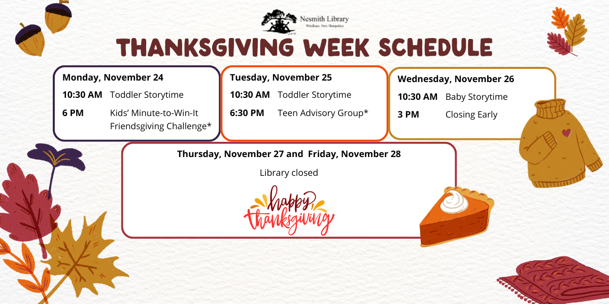 Thanksgiving Week Schedule promotional image. All details can be seen on Event Calendar at nesmithlibrary.org/calendar 